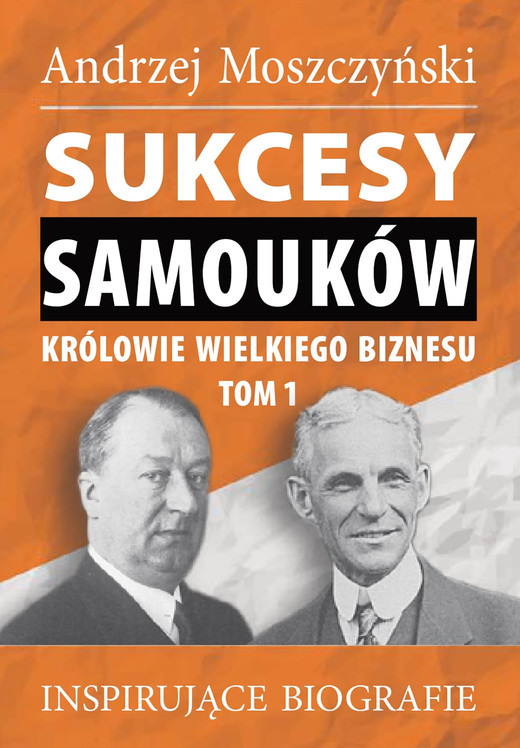 okładka Sukcesy samouków - Królowie wielkiego biznesu. Tom 1 ebook | epub, mobi | Andrzej Moszczyński