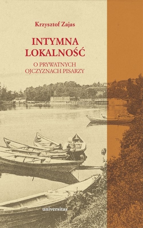 okładka Intymna lokalność O prywatnych ojczyznach pisarzy książka | Krzysztof A. Zajas