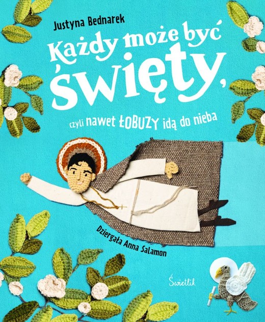okładka Każdy może być święty, czyli nawet łobuzy idą do nieba książka | Justyna Bednarek