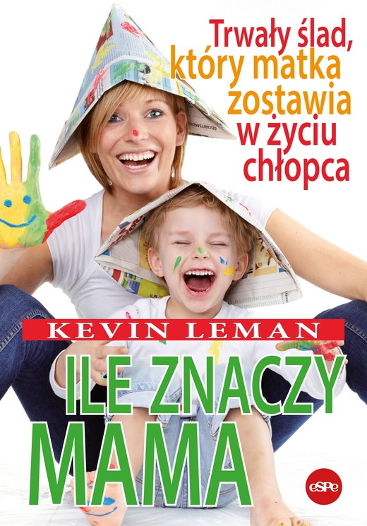 okładka Ile znaczy mama Trwały ślad, który matka zostawia w życiu chłopca książka | Leman Kevin