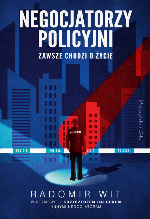 okładka Negocjatorzy policyjni. Zawsze chodzi o życie książka | Radomir Wit
