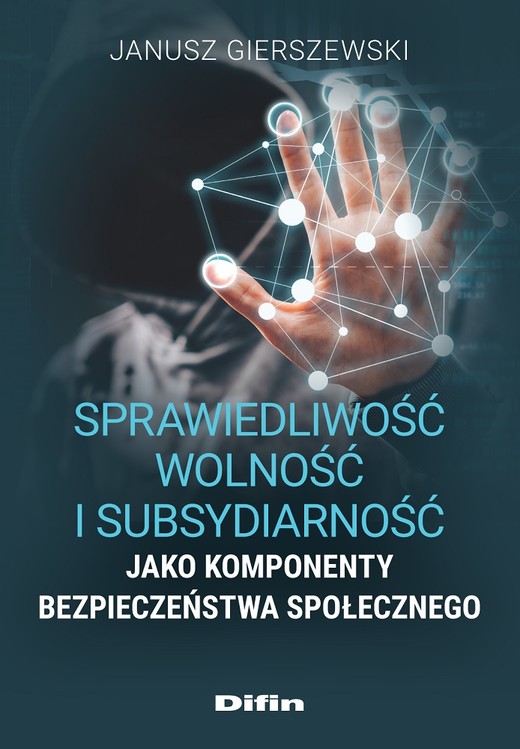 okładka Sprawiedliwość, wolność i subsydiarność jako komponenty bezpieczeństwa społecznego książka | Gierszewski Janusz