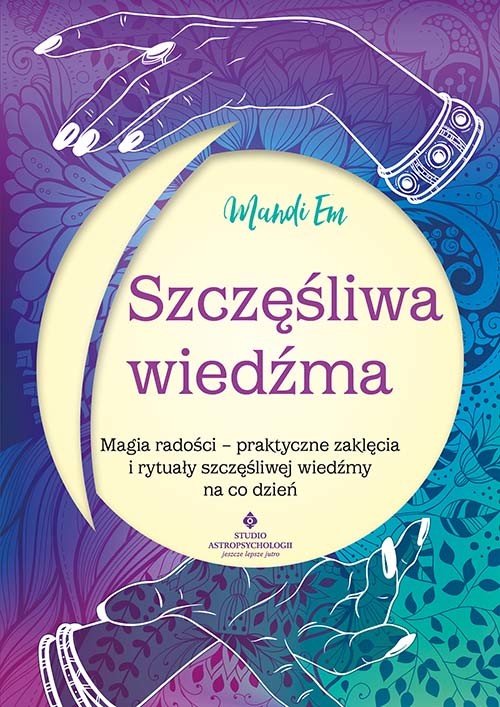 okładka Szczęśliwa wiedźma.  Magia radości – praktyczne zaklęcia i rytuały szczęśliwej wiedźmy na co dzień książka