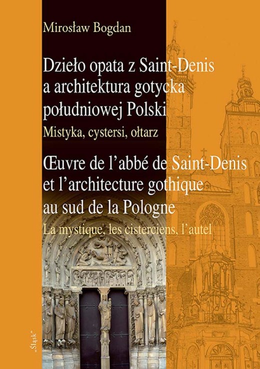 okładka Dzieło opata z Saint-Denis a architektura gotycka południowej Polski Mistyka, cystersi, ołtarz ebook | pdf | Mirosław Bogdan