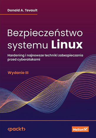 okładka Bezpieczeństwo systemu Linux. Hardening i najnowsze techniki zabezpieczania przed cyberatakami wyd. 3 książka