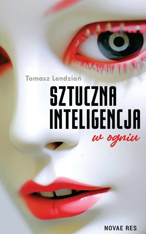 okładka Sztuczna inteligencja w ogniu książka | Tomasz Lendzian