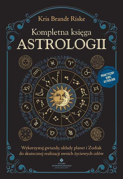 okładka Kompletna księga astrologii. Wykorzystaj gwiazdy, układy planet i Zodiak do skutecznej realizacji swoich życiowych celów książka