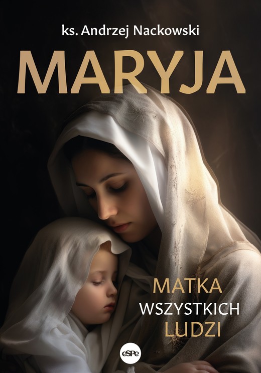 okładka Maryja. Matka wszystkich ludzi książka | Andrzej Nackowski