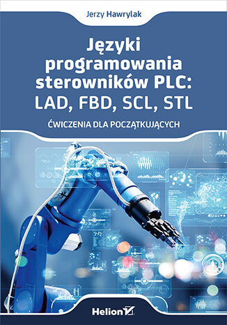 okładka Języki programowania sterowników PLC: LAD, FBD, SCL, STL. Ćwiczenia dla początkujących książka