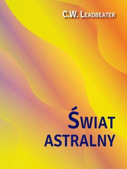 okładka Świat astralny. Jego wygląd mieszkańcy fenomeny książka | C.W. Leadbeater