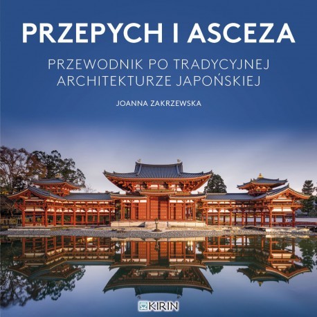 okładka Przepych i asceza. Przewodnik po tradycyjnej architekturze japońskiej książka | Joanna Zakrzewska