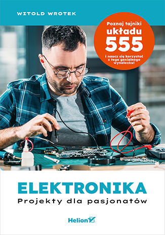 okładka Elektronika. Projekty dla pasjonatów książka | Witold Wrotek