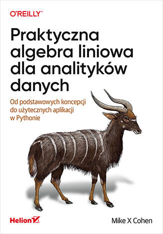okładka Praktyczna algebra liniowa dla analityków danych. Od podstawowych koncepcji do użytecznych aplikacji w Pythonie książka