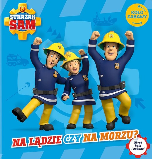 okładka Na lądzie czy na morzu. Koło Zabawy. Strażak Sam książka | Opracowanie zbiorowe