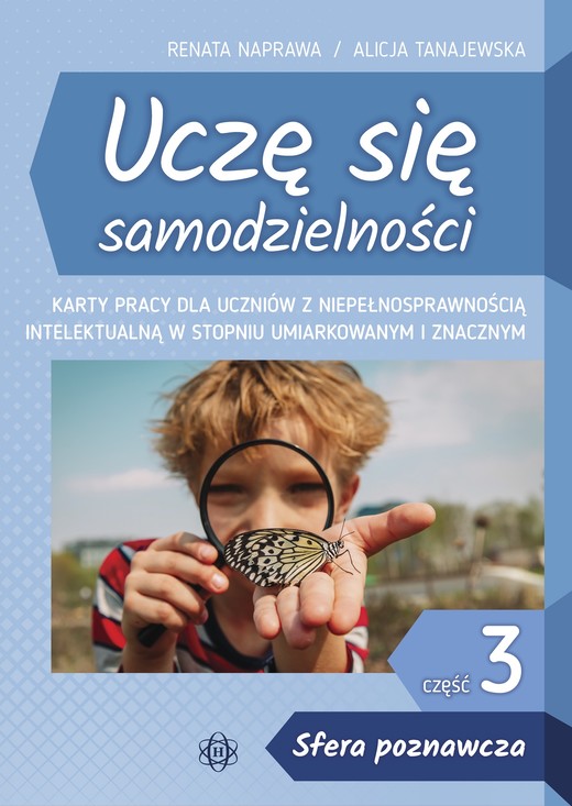 okładka Uczę się samodzielności część 3 Sfera poznawcza Karty pracy dla uczniów z niepełnosprawnością intelektualną w stopniu umiarkowanym i znacznym książka | Renata Naprawa, Alicja Tanajewska