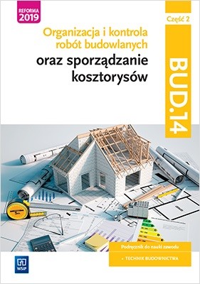 okładka Organizacja i kontrola robót budowlanych oraz sporządzanie kosztorysów. Kwalifikacja BUD.14. Podręcznik do nauki zawodu technik budownictwa. Część 2 książka | Beata Bisaga, Bisaga MariaJolanta