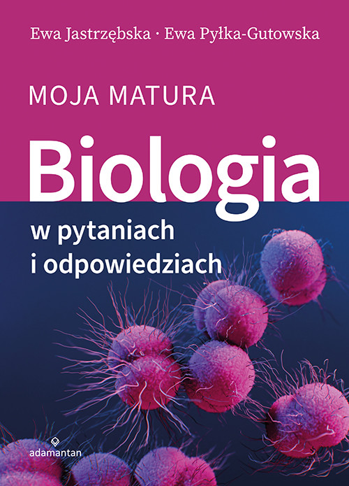 okładka Biologia w pytaniach i odpowiedziach. Moja matura książka | Ewa Pyłka-Gutowska, Ewa Jastrzębska