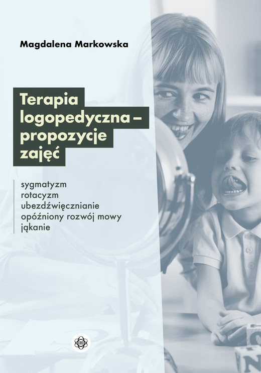 okładka Terapia logopedyczna – propozycje zajęć Sygmatyzm, rotacyzm, ubezdźwięcznianie, opóźniony rozwój mowy, jąkanie książka | Magdalena Markowska