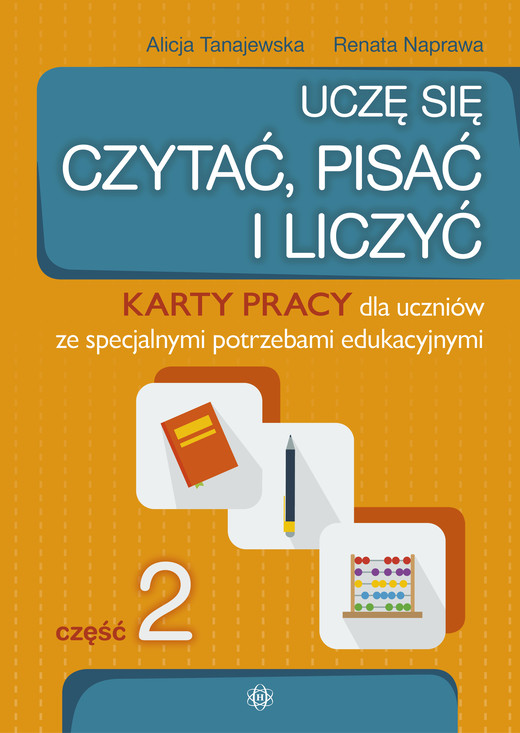 okładka Uczę się czytać, pisać i liczyć Część 2 Karty pracy dla uczniów ze specjalnymi potrzebami edukacyjnymi Uczę się czytać, pisać i liczyć książka | Renata Naprawa, Alicja Tanajewska
