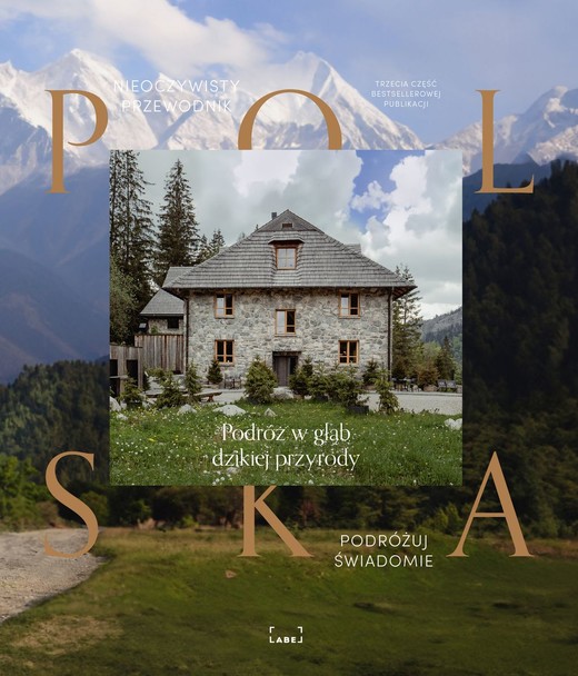 okładka Polska. Nieoczywisty przewodnik. Podróż w głąb dzikiej przyrody książka | Opracowanie zbiorowe