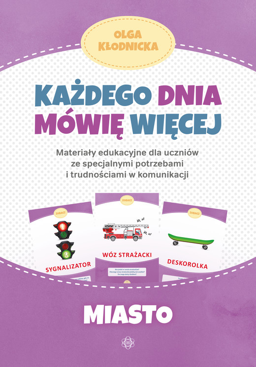 okładka Każdego dnia mówię więcej Miasto materiały edukacyjne dla uczniów ze specjalnymi potrzebami i trudnościami w komunikacji książka | Olga Kłodnicka