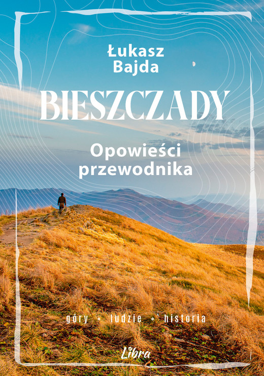 okładka Bieszczady. Opowieści przewodnika książka | Łukasz Bajda