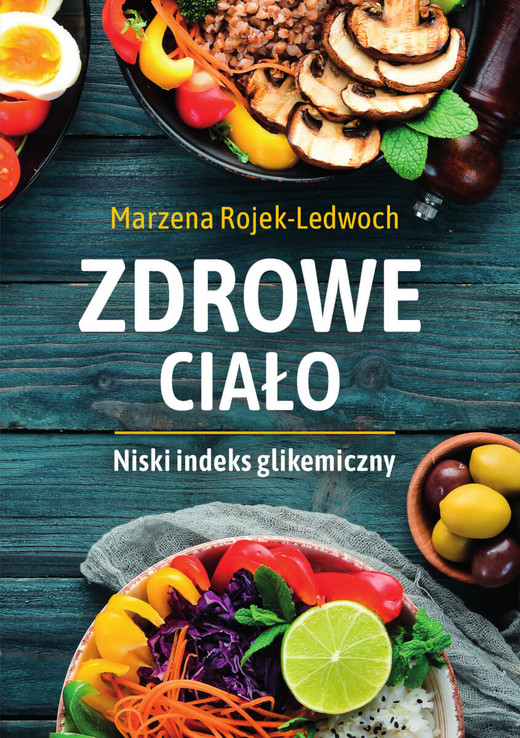 okładka Zdrowe ciało. Niski indeks glikemiczny książka | Rojek-Ledwoch Marzena