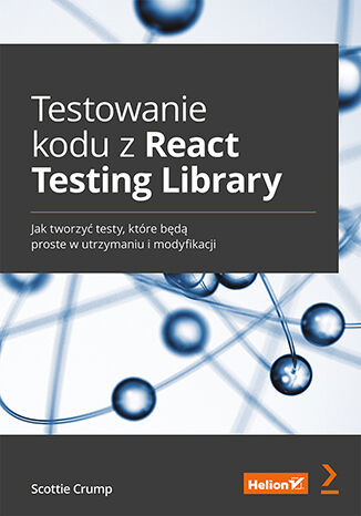 okładka Testowanie kodu z React Testing Library. Jak tworzyć testy, które będą proste w utrzymaniu i modyfikacji książka