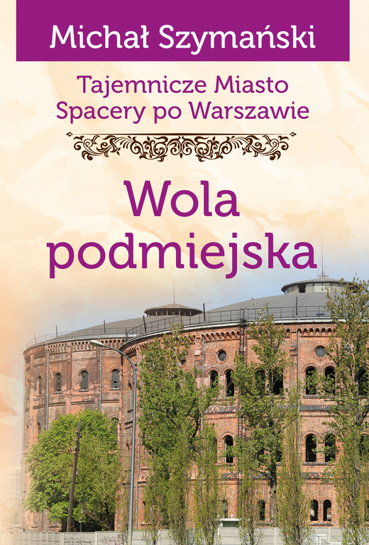 okładka Wola podmiejska. Tajemnicze miasto. Spacery po Warszawie książka | Szymański Michał