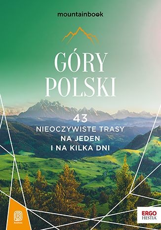 okładka Góry Polski. 43 nieoczywiste trasy. Na jeden i na kilka dni. MountainBook książka | Opracowanie zbiorowe