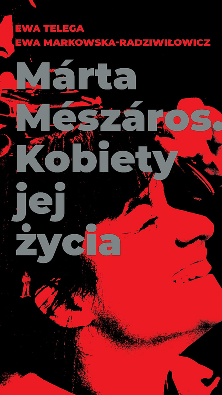 okładka Márta Mészáros. Kobiety jej życia książka | Ewa Markowska-Radziwiłowicz