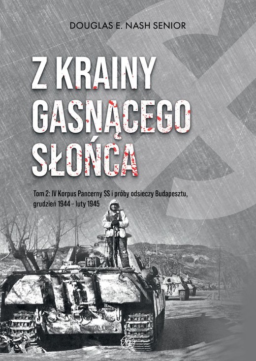 okładka Z krainy gasnącego słońca. Tom 2. IV Korpus Pancerny SS i próby odsieczy Budapesztu, grudzień 1944 – luty 1945 książka