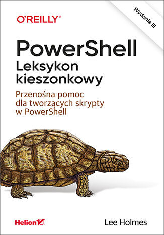 okładka PowerShell. Leksykon kieszonkowy. Przenośna pomoc dla tworzących skrypty w PowerShell wyd. 3 książka