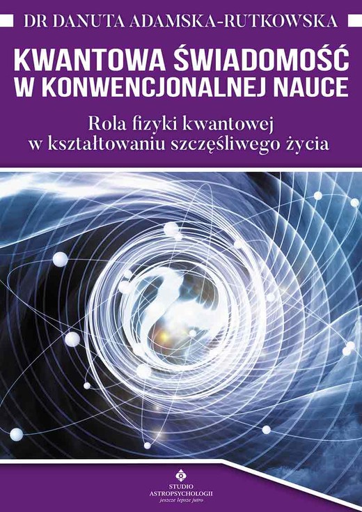 okładka Kwantowa świadomość w konwencjonalnej nauce. Rola fizyki kwantowej w kształtowaniu szczęśliwego życia wyd. 2022 książka