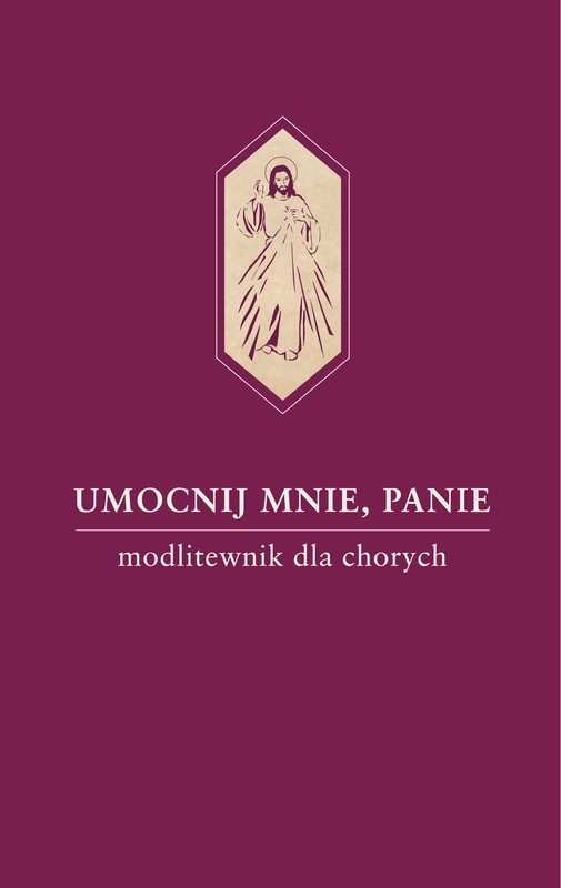okładka Umocnij mnie, Panie. Modlitewnik dla chorych książka | Waldemar Hanas
