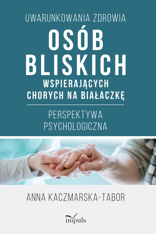 okładka Uwarunkowania zdrowia osób bliskich wspierających chorych na białaczkę Perspektywa psychologiczna książka