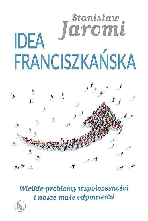 okładka Idea franciszkańska. Wielkie problemy współczesności i nasze małe odpowiedzi książka | Stanisław Jaromi