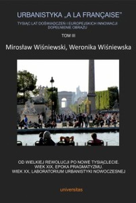 okładka Urbanistyka „A la francaise”. Tysiąc lat doświadczeń i europejskich innowacji. Dopełnienie obrazu. Tom 3 książka | Opracowanie zbiorowe