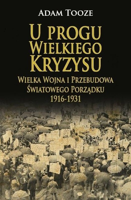 okładka U progu wielkiego kryzysu. Wielka wojna i przebudowa światowego porządku 1916-1931 książka | Adam Tooze