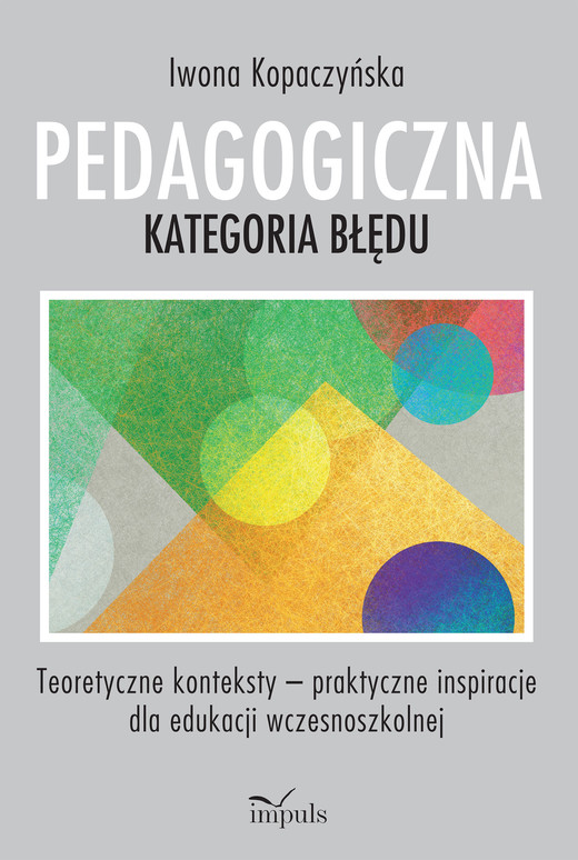 okładka Pedagogiczna kategoria błędu Teoretyczne konteksty – praktyczne inspiracje dla edukacji wczesnoszkolnej książka