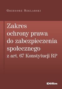 okładka Zakres ochrony prawa do zabezpieczenia społecznego z art. 67 Konstytucji RP książka