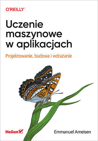 okładka Uczenie maszynowe w aplikacjach. Projektowanie, budowa i wdrażanie książka