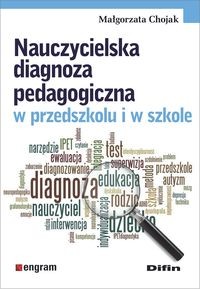 okładka Nauczycielska diagnoza pedagogiczna w przedszkolu i w szkole książka | Chojak Małgorzata