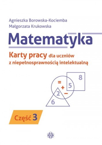 okładka Matematyka karty pracy dla uczniów z niepełnosprawnością intelektualną część 3 książka | Agnieszka Borowska-Kociemba, Małgorzata Krukowska