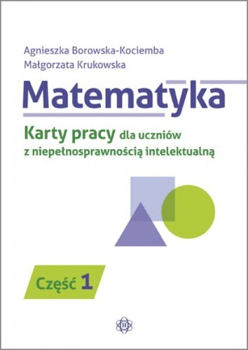okładka Matematyka karty pracy dla uczniów z niepełnosprawnością intelektualną część 1 książka | Agnieszka Borowska-Kociemba, Małgorzata Krukowska