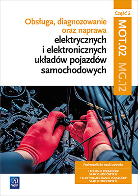okładka Obsługa, diagnozowanie oraz naprawa elektrycznych i elektronicznych układów pojazdów samochodowych. Kwalifikacja MOT. 02 / MG. 12. Część 2 książka | Grzegorz Dyga, Grzegorz Trawiński