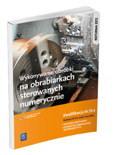 okładka Wykonywanie obróbki na obrabiarkach sterowanych numerycznie. Kwalifikacja M. 19. 4 książka | Figurski Janusz