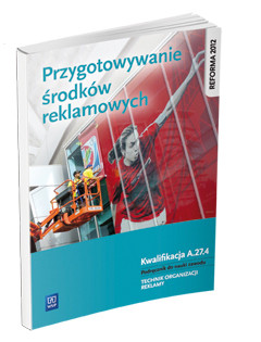 okładka Przygotowanie środków reklamowych. Kwalifikacja A. 27. 4. Podręcznik do nauki zawodu technik organizacji reklamy szkoły ponadgimnazjalne książka | Alina Kargiel, Robert Piłka, Dorota Zadrożna