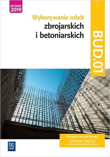 okładka Wykonywanie robót zbrojarskich i betoniarskich. Kwalifikacja bud. 01. Podręcznik do nauki zawodu technik budownictwa. Szkoły ponadgimnazjalne i ponadpodstawowe książka | Mirosław Kozłowski