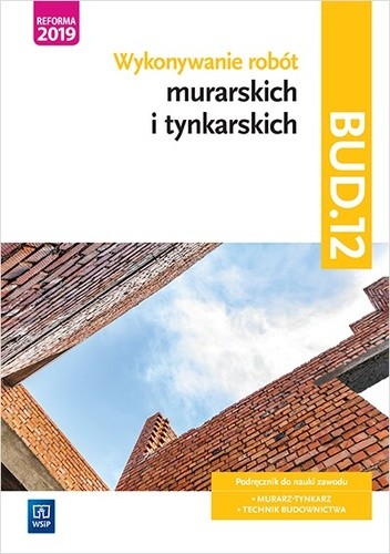 okładka Wykonywanie robót murarskich i tynkarskich. Kwalifikacja bud. 12. Podręcznik do nauki zawodu technik budownictwa. Szkoły ponadgimnazjalne i ponadpodstawowe książka | Popek Mirosława